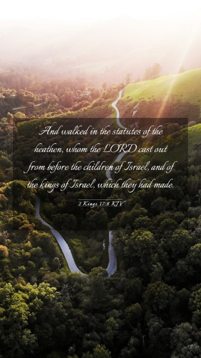 Picture 03 - 2 Kings 17:8 KJV Mobile Phone Wallpaper - And walked in the statutes of the heathen, whom - Mobile Bible Verse Wallpaper