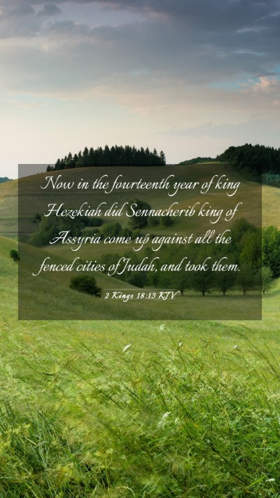 Picture 03 - 2 Kings 18:13 KJV Mobile Phone Wallpaper - Now in the fourteenth year of king Hezekiah did - Mobile Bible Verse Wallpaper