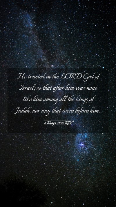 Picture 03 - 2 Kings 18:5 KJV Mobile Phone Wallpaper - He trusted in the LORD God of Israel; so that - Mobile Bible Verse Wallpaper