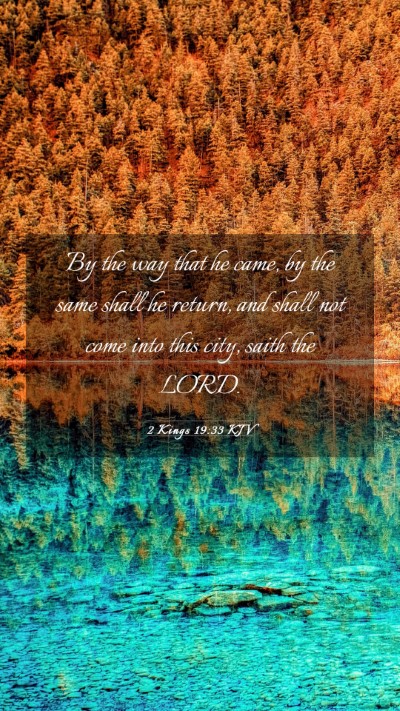 Picture 03 - 2 Kings 19:33 KJV Mobile Phone Wallpaper - By the way that he came, by the same shall he - Mobile Bible Verse Wallpaper