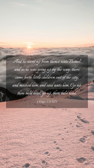 Picture 03 - 2 Kings 2:23 KJV Mobile Phone Wallpaper - And he went up from thence unto Bethel: and as he - Mobile Bible Verse Wallpaper