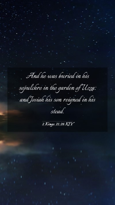 Picture 03 - 2 Kings 21:26 KJV Mobile Phone Wallpaper - And he was buried in his sepulchre in the garden - Mobile Bible Verse Wallpaper