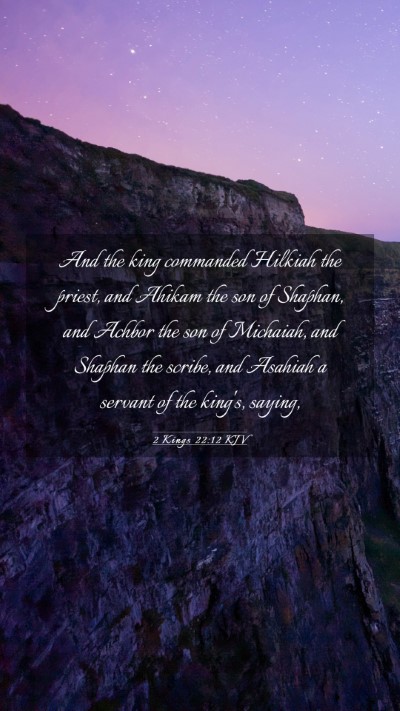 Picture 03 - 2 Kings 22:12 KJV Mobile Phone Wallpaper - And the king commanded Hilkiah the priest, and - Mobile Bible Verse Wallpaper