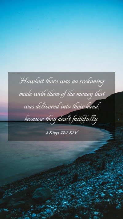 Picture 03 - 2 Kings 22:7 KJV Mobile Phone Wallpaper - Howbeit there was no reckoning made with them of - Mobile Bible Verse Wallpaper