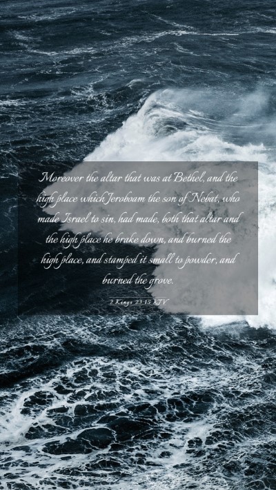 Picture 03 - 2 Kings 23:15 KJV Mobile Phone Wallpaper - Moreover the altar that was at Bethel, and the - Mobile Bible Verse Wallpaper
