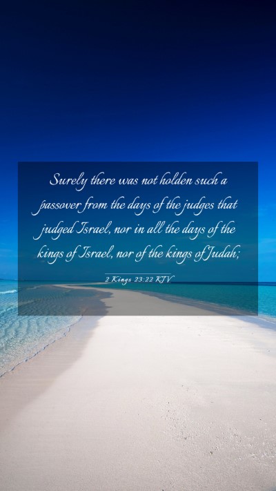 Picture 03 - 2 Kings 23:22 KJV Mobile Phone Wallpaper - Surely there was not holden such a passover from - Mobile Bible Verse Wallpaper