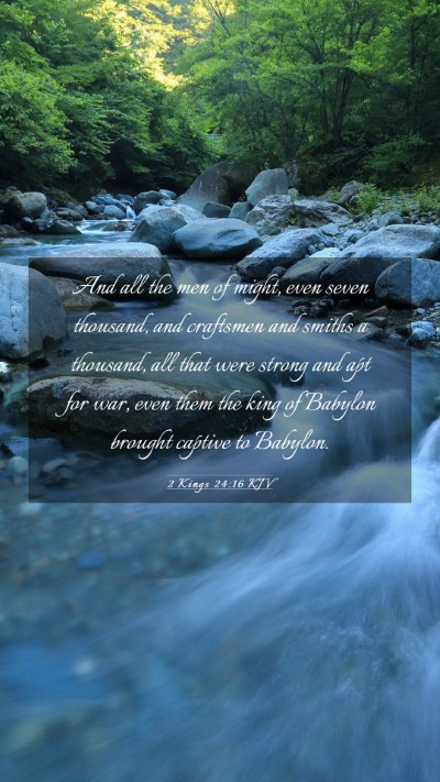 Picture 03 - 2 Kings 24:16 KJV Mobile Phone Wallpaper - And all the men of might, even seven thousand, - Mobile Bible Verse Wallpaper