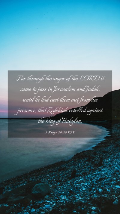 Picture 03 - 2 Kings 24:20 KJV Mobile Phone Wallpaper - For through the anger of the LORD it came to pass - Mobile Bible Verse Wallpaper