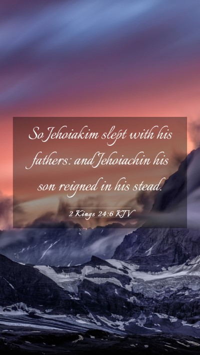 Picture 03 - 2 Kings 24:6 KJV Mobile Phone Wallpaper - So Jehoiakim slept with his fathers: and - Mobile Bible Verse Wallpaper