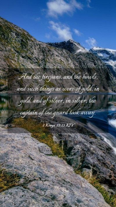 Picture 03 - 2 Kings 25:15 KJV Mobile Phone Wallpaper - And the firepans, and the bowls, and such things - Mobile Bible Verse Wallpaper