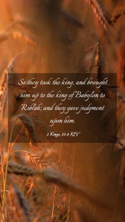 Picture 03 - 2 Kings 25:6 KJV Mobile Phone Wallpaper - So they took the king, and brought him up to the - Mobile Bible Verse Wallpaper