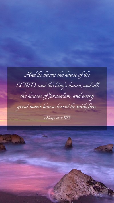 Picture 03 - 2 Kings 25:9 KJV Mobile Phone Wallpaper - And he burnt the house of the LORD, and the - Mobile Bible Verse Wallpaper