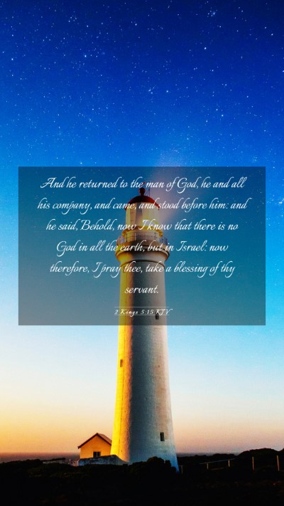 Picture 03 - 2 Kings 5:15 KJV Mobile Phone Wallpaper - And he returned to the man of God, he and all his - Mobile Bible Verse Wallpaper