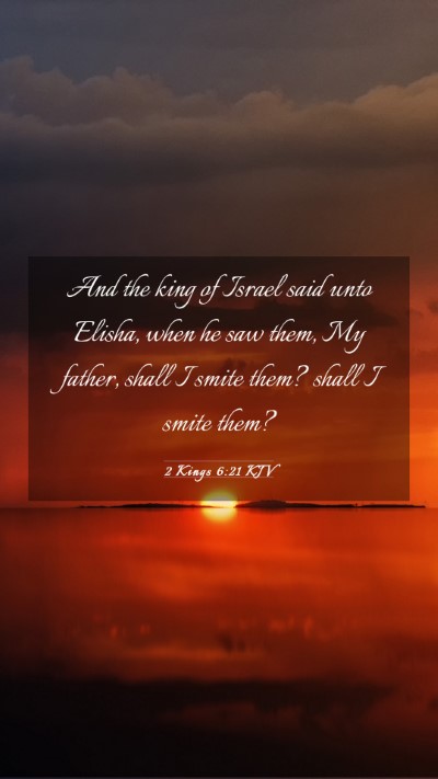 Picture 03 - 2 Kings 6:21 KJV Mobile Phone Wallpaper - And the king of Israel said unto Elisha, when he - Mobile Bible Verse Wallpaper