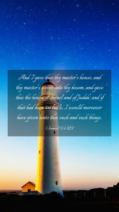 Picture 03 - 2 Samuel 12:8 KJV Mobile Phone Wallpaper - And I gave thee thy master's house, and thy - Mobile Bible Verse Wallpaper