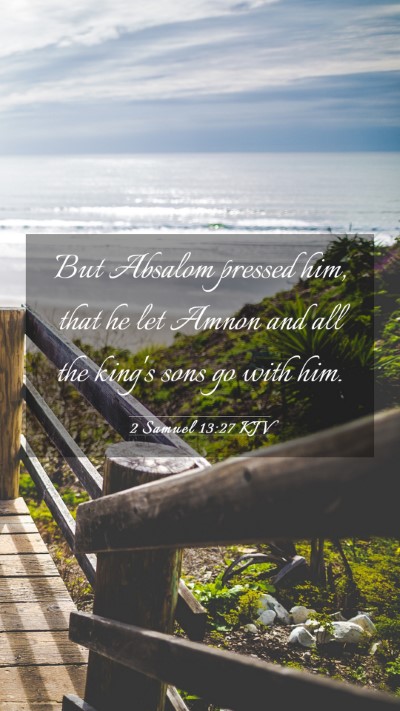 Picture 03 - 2 Samuel 13:27 KJV Mobile Phone Wallpaper - But Absalom pressed him, that he let Amnon and - Mobile Bible Verse Wallpaper