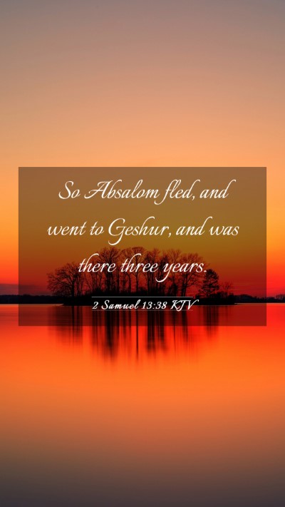 Picture 03 - 2 Samuel 13:38 KJV Mobile Phone Wallpaper - So Absalom fled, and went to Geshur, and was - Mobile Bible Verse Wallpaper