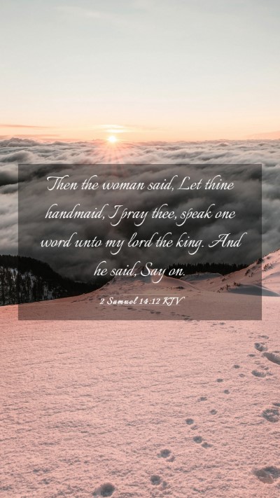 Picture 03 - 2 Samuel 14:12 KJV Mobile Phone Wallpaper - Then the woman said, Let thine handmaid, I pray - Mobile Bible Verse Wallpaper