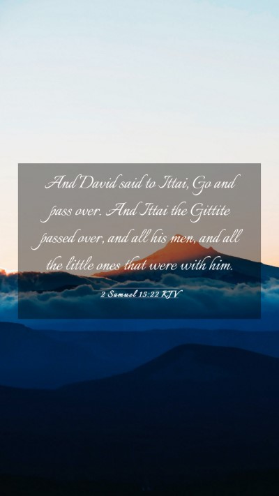 Picture 03 - 2 Samuel 15:22 KJV Mobile Phone Wallpaper - And David said to Ittai, Go and pass over. And - Mobile Bible Verse Wallpaper
