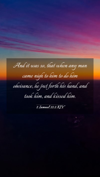 Picture 03 - 2 Samuel 15:5 KJV Mobile Phone Wallpaper - And it was so, that when any man came nigh to him - Mobile Bible Verse Wallpaper