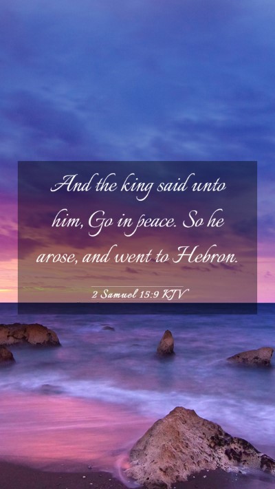 Picture 03 - 2 Samuel 15:9 KJV Mobile Phone Wallpaper - And the king said unto him, Go in peace. So he - Mobile Bible Verse Wallpaper