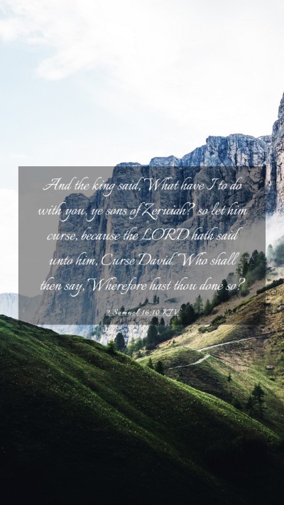 Picture 03 - 2 Samuel 16:10 KJV Mobile Phone Wallpaper - And the king said, What have I to do with you, ye - Mobile Bible Verse Wallpaper