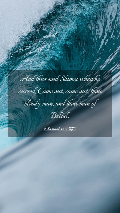 Picture 03 - 2 Samuel 16:7 KJV Mobile Phone Wallpaper - And thus said Shimei when he cursed, Come out, - Mobile Bible Verse Wallpaper