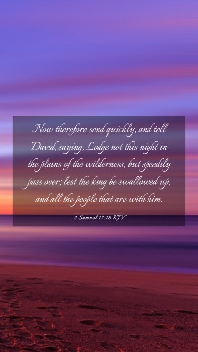 Picture 03 - 2 Samuel 17:16 KJV Mobile Phone Wallpaper - Now therefore send quickly, and tell David, - Mobile Bible Verse Wallpaper