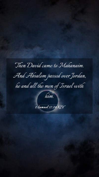 Picture 03 - 2 Samuel 17:24 KJV Mobile Phone Wallpaper - Then David came to Mahanaim. And Absalom passed - Mobile Bible Verse Wallpaper