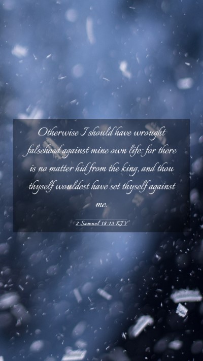 Picture 03 - 2 Samuel 18:13 KJV Mobile Phone Wallpaper - Otherwise I should have wrought falsehood against - Mobile Bible Verse Wallpaper