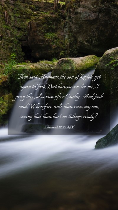 Picture 03 - 2 Samuel 18:22 KJV Mobile Phone Wallpaper - Then said Ahimaaz the son of Zadok yet again to - Mobile Bible Verse Wallpaper