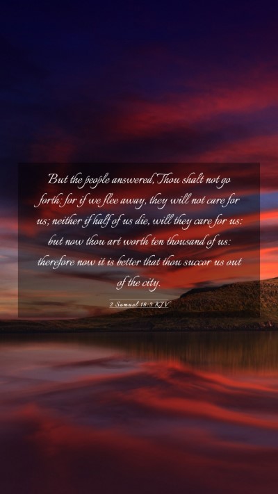 Picture 03 - 2 Samuel 18:3 KJV Mobile Phone Wallpaper - But the people answered, Thou shalt not go forth: - Mobile Bible Verse Wallpaper
