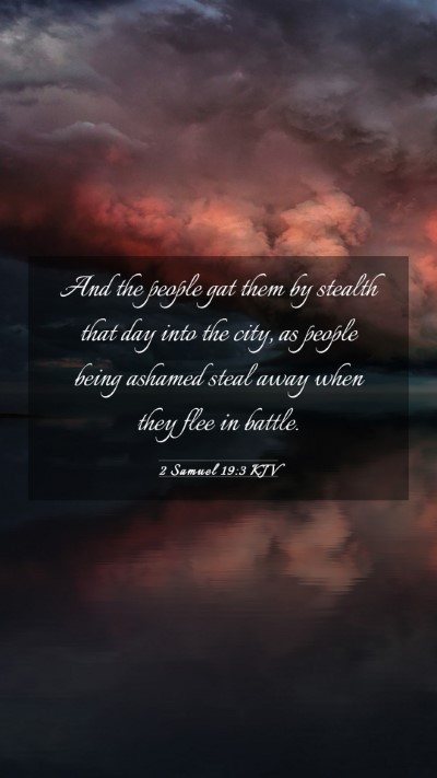 Picture 03 - 2 Samuel 19:3 KJV Mobile Phone Wallpaper - And the people gat them by stealth that day into - Mobile Bible Verse Wallpaper