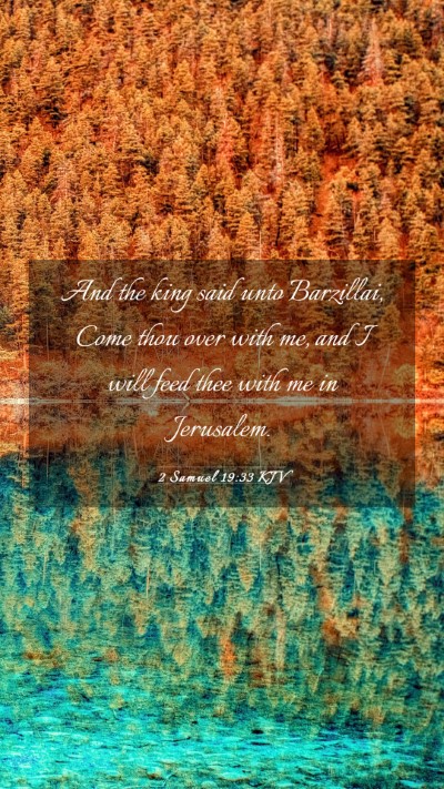 Picture 03 - 2 Samuel 19:33 KJV Mobile Phone Wallpaper - And the king said unto Barzillai, Come thou over - Mobile Bible Verse Wallpaper