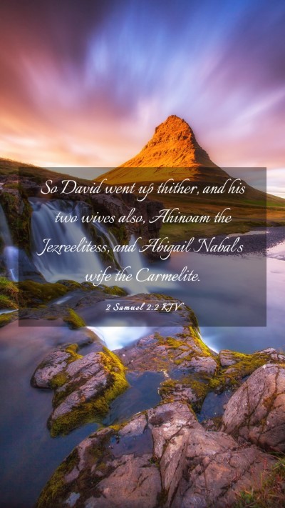 Picture 03 - 2 Samuel 2:2 KJV Mobile Phone Wallpaper - So David went up thither, and his two wives also, - Mobile Bible Verse Wallpaper