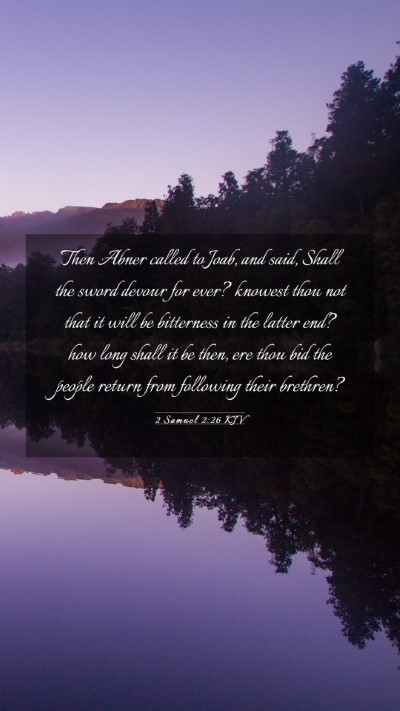 Picture 03 - 2 Samuel 2:26 KJV Mobile Phone Wallpaper - Then Abner called to Joab, and said, Shall the - Mobile Bible Verse Wallpaper