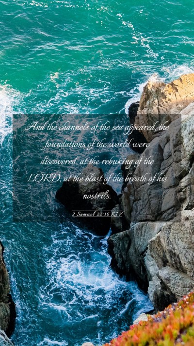 Picture 03 - 2 Samuel 22:16 KJV Mobile Phone Wallpaper - And the channels of the sea appeared, the - Mobile Bible Verse Wallpaper