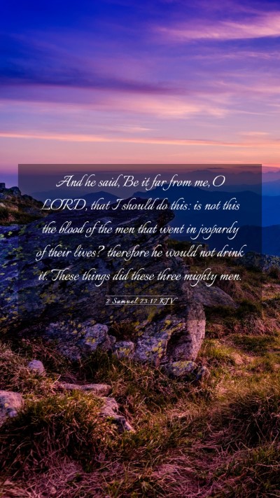Picture 03 - 2 Samuel 23:17 KJV Mobile Phone Wallpaper - And he said, Be it far from me, O LORD, that I - Mobile Bible Verse Wallpaper