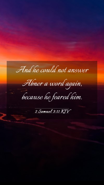 Picture 03 - 2 Samuel 3:11 KJV Mobile Phone Wallpaper - And he could not answer Abner a word again, - Mobile Bible Verse Wallpaper