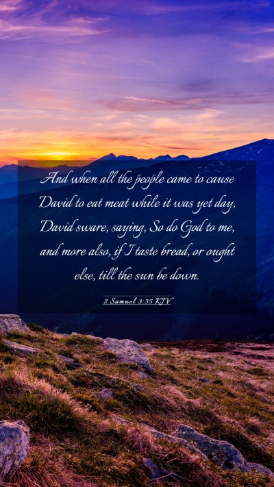 Picture 03 - 2 Samuel 3:35 KJV Mobile Phone Wallpaper - And when all the people came to cause David to - Mobile Bible Verse Wallpaper