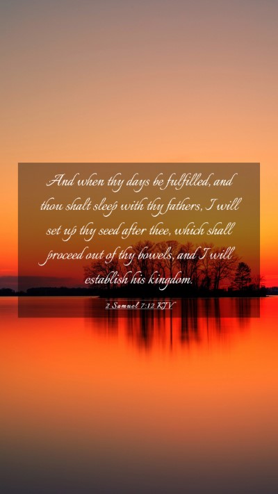 Picture 03 - 2 Samuel 7:12 KJV Mobile Phone Wallpaper - And when thy days be fulfilled, and thou shalt - Mobile Bible Verse Wallpaper
