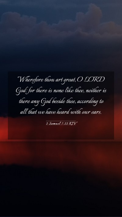 Picture 03 - 2 Samuel 7:22 KJV Mobile Phone Wallpaper - Wherefore thou art great, O LORD God: for there - Mobile Bible Verse Wallpaper