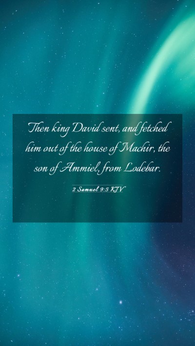 Picture 03 - 2 Samuel 9:5 KJV Mobile Phone Wallpaper - Then king David sent, and fetched him out of the - Mobile Bible Verse Wallpaper
