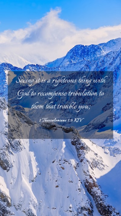 Picture 03 - 2 Thessalonians 1:6 KJV Mobile Phone Wallpaper - Seeing it is a righteous thing with God to - Mobile Bible Verse Wallpaper