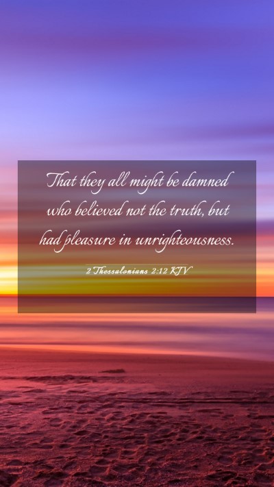Picture 03 - 2 Thessalonians 2:12 KJV Mobile Phone Wallpaper - That they all might be damned who believed not - Mobile Bible Verse Wallpaper