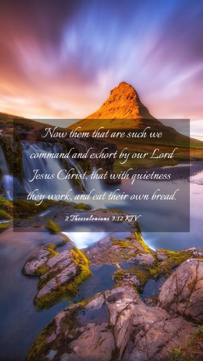 Picture 03 - 2 Thessalonians 3:12 KJV Mobile Phone Wallpaper - Now them that are such we command and exhort by - Mobile Bible Verse Wallpaper