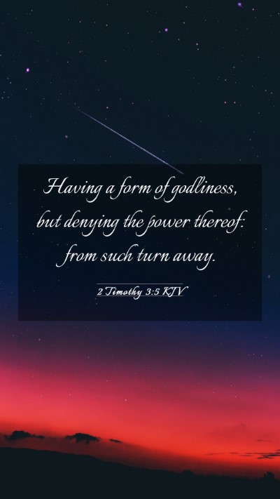 Picture 03 - 2 Timothy 3:5 KJV Mobile Phone Wallpaper - Having a form of godliness, but denying the power - Mobile Bible Verse Wallpaper