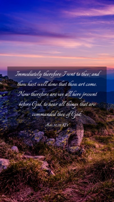 Picture 03 - Acts 10:33 KJV Mobile Phone Wallpaper - Immediately therefore I sent to thee; and thou - Mobile Bible Verse Wallpaper