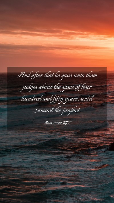 Picture 03 - Acts 13:20 KJV Mobile Phone Wallpaper - And after that he gave unto them judges about the - Mobile Bible Verse Wallpaper