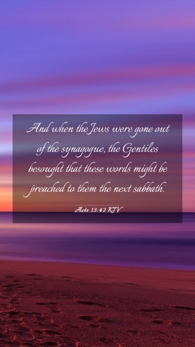 Picture 03 - Acts 13:42 KJV Mobile Phone Wallpaper - And when the Jews were gone out of the synagogue, - Mobile Bible Verse Wallpaper